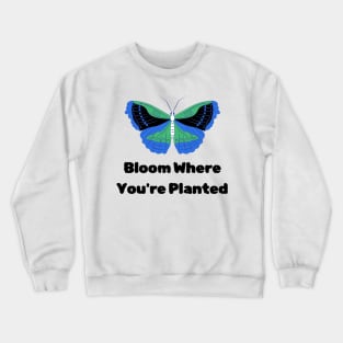 Bloom where you are planted Crewneck Sweatshirt